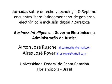 Jornadas sobre derecho y tecnología & Séptimo encuentro iberolatinoamericano de gobierno electrónico e inclusión digital / Zaragoza Business Intelligence.