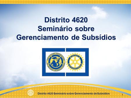 Distrito 4620 Seminário sobre Gerenciamento de Subsídios