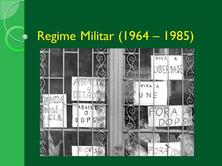Regime Militar (1964 – 1985).