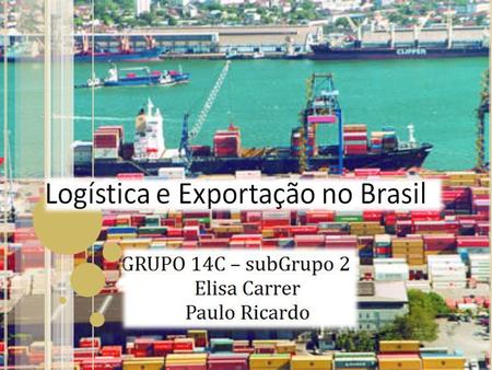 A GRANDE QUESTÃO É … Como as aplicações dos conceitos logísticos poderiam dinamizar nossas exportações e tornar nossos custos logísticos compatíveis com.