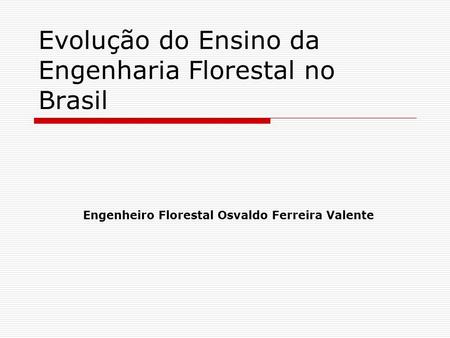 Evolução do Ensino da Engenharia Florestal no Brasil