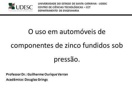 O uso em automóveis de componentes de zinco fundidos sob pressão.