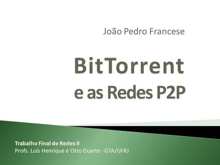 BitTorrent e as Redes P2P