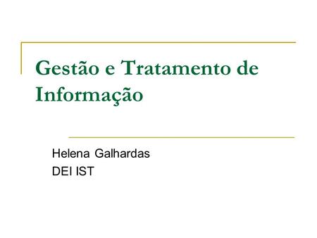 Gestão e Tratamento de Informação Helena Galhardas DEI IST.