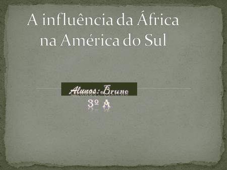 A influência da África na América do Sul