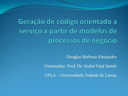 Douglas Barbosa Alexandre Orientador: Prof. Dr. André Vital Saúde