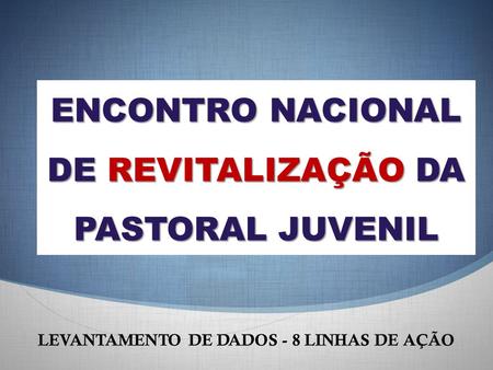 ENCONTRO NACIONAL DE REVITALIZAÇÃO DA PASTORAL JUVENIL