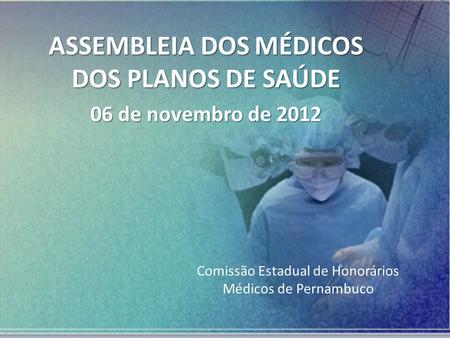 ASSEMBLEIA DOS MÉDICOS DOS PLANOS DE SAÚDE 06 de novembro de 2012