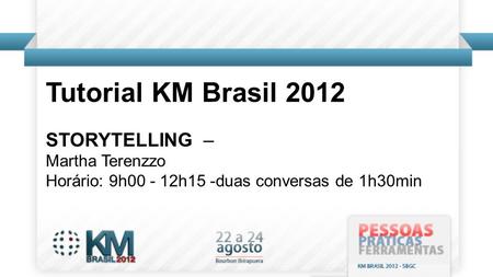 Tutorial KM Brasil 2012 STORYTELLING – Martha Terenzzo