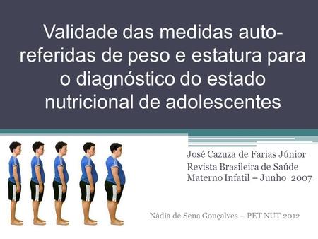 Validade das medidas auto-referidas de peso e estatura para o diagnóstico do estado nutricional de adolescentes José Cazuza de Farias Júnior Revista Brasileira.
