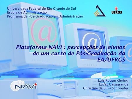 Universidade Federal do Rio Grande do Sul Escola de Administração Programa de Pós-Graduação em Administração Plataforma NAVi : percepções de alunos de.