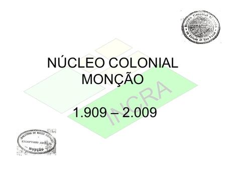 NÚCLEO COLONIAL MONÇÃO – 2.009