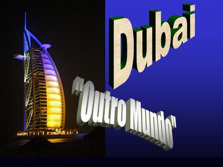 Dubai Outro Mundo.