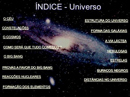 ÍNDICE - Universo O CÉU ESTRUTURA DO UNIVERSO CONSTELAÇÕES