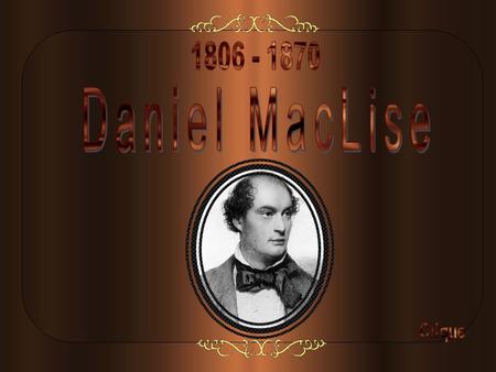 1806 - 1870 Daniel MacLise Clique.