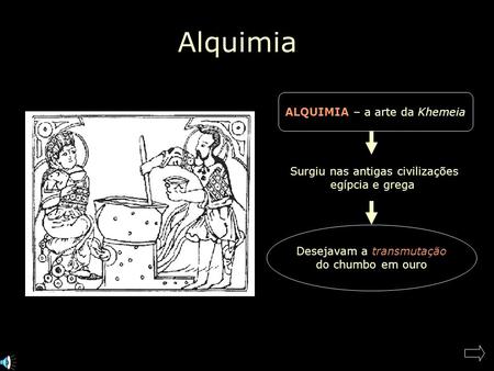 Alquimia ALQUIMIA – a arte da Khemeia Surgiu nas antigas civilizações