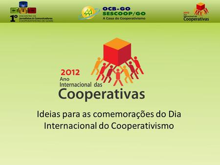 Ideias para as comemorações do Dia Internacional do Cooperativismo