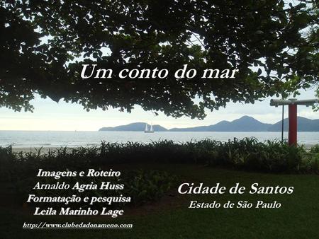 Um conto do mar Cidade de Santos Imagens e Roteiro Arnaldo Agria Huss