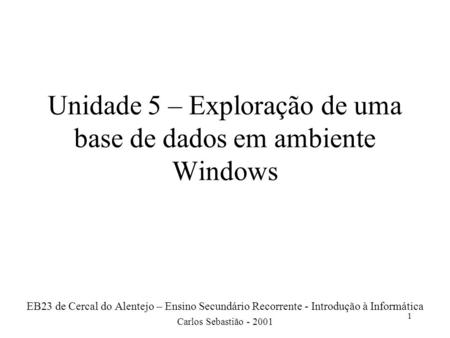 Unidade 5 – Exploração de uma base de dados em ambiente Windows
