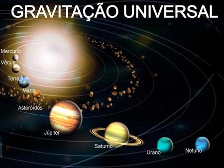 GRAVITAÇÃO UNIVERSAL.