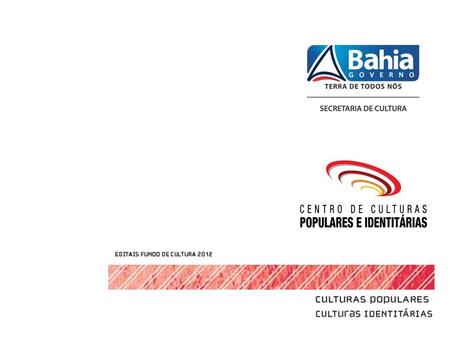 O Centro De Culturas Populares e Identitárias (CCPI) foi criado em 04 de maio de 2011 para ser o braço da Secretaria de Cultura do Estado da Bahia na execução,