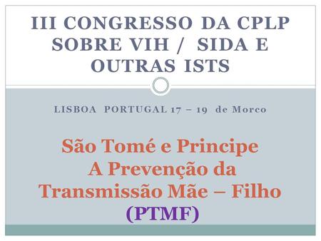 São Tomé e Principe A Prevenção da Transmissão Mãe – Filho (PTMF)