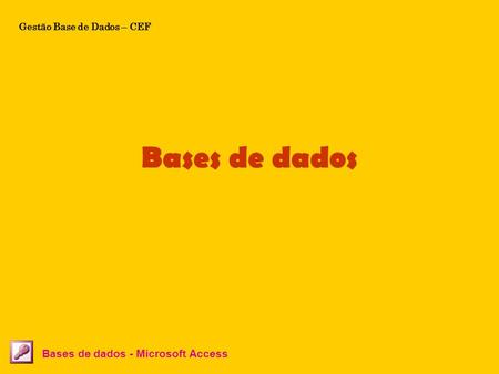 Bases de dados Bases de dados - Microsoft Access