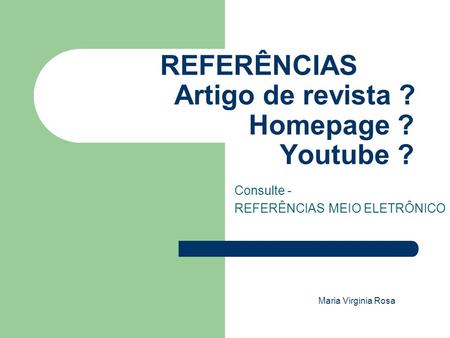 REFERÊNCIAS Artigo de revista ? Homepage ? Youtube ?