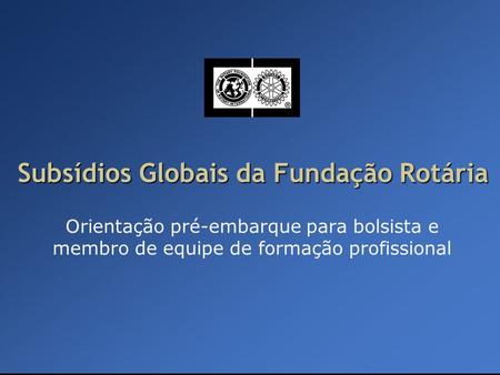 Subsídios Globais da Fundação Rotária