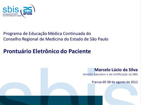 Programa de Educação Médica Continuada do Conselho Regional de Medicina do Estado de São Paulo Prontuário Eletrônico do Paciente Marcelo Lúcio da Silva.