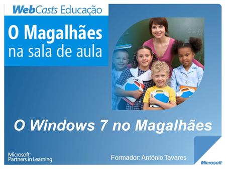 O Windows 7 no Magalhães Formador: António Tavares.
