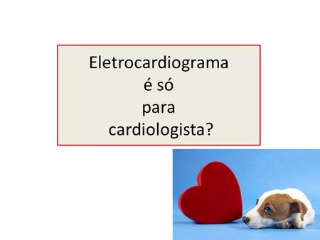 Eletrocardiograma é só para cardiologista?