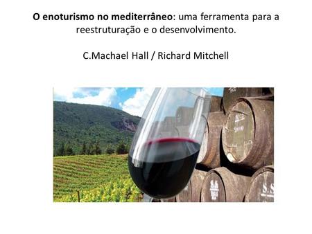 O enoturismo no mediterrâneo: uma ferramenta para a reestruturação e o desenvolvimento.   C.Machael Hall / Richard Mitchell.