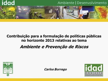 Contribuição para a formulação de políticas públicas no horizonte 2013 relativas ao tema Ambiente e Prevenção de Riscos Carlos Borrego.