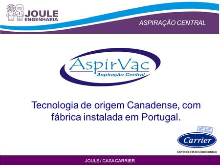 Tecnologia de origem Canadense, com fábrica instalada em Portugal.