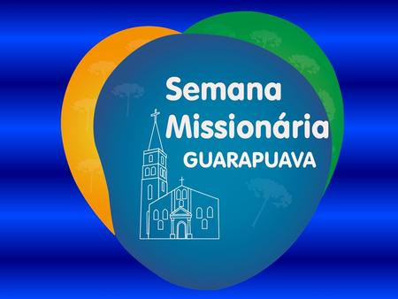 SEMANA MISSIONÁRIA ORGANIZAÇÃO DA SEMANA MISSIONÁRIA.