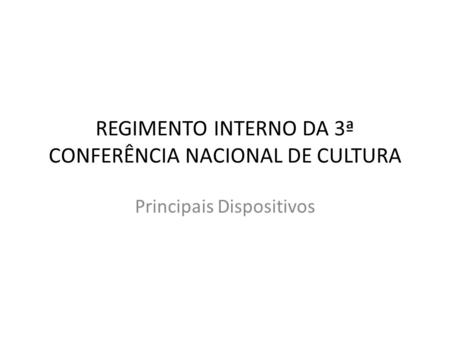 REGIMENTO INTERNO DA 3ª CONFERÊNCIA NACIONAL DE CULTURA
