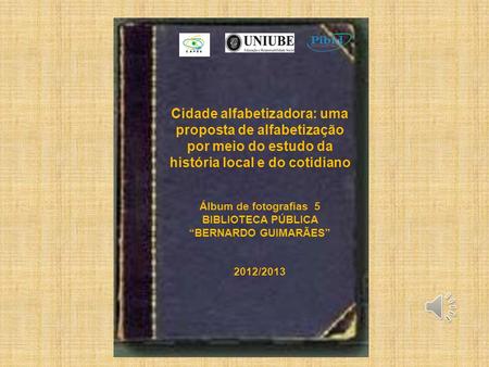 Cidade alfabetizadora: uma proposta de alfabetização por meio do estudo da história local e do cotidiano Álbum de fotografias 5 BIBLIOTECA PÚBLICA “BERNARDO.