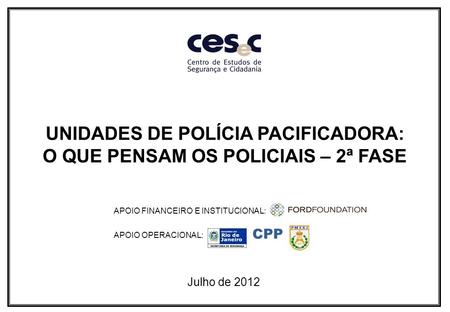 UNIDADES DE POLÍCIA PACIFICADORA: O QUE PENSAM OS POLICIAIS – 2ª FASE