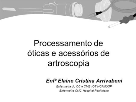 Processamento de óticas e acessórios de artroscopia