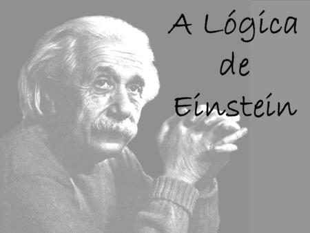 A Lógica de Einstein.