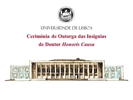 Cerimónia de Outorga das Insígnias de Doutor Honoris Causa