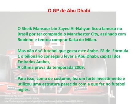 O GP de Abu Dhabi O Sheik Mansour bin Zayed Al-Nahyan ficou famoso no Brasil por ter comprado o Manchester City, assinado com Robinho e tentou comprar.