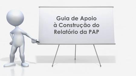 Guia de Apoio à Construção do Relatório da PAP