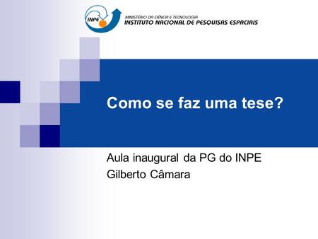 Aula inaugural da PG do INPE Gilberto Câmara