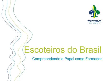 Escoteiros do Brasil Compreendendo o Papel como Formador.