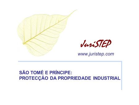 JuriSTEP www.juristep.com SÃO TOMÉ E PRÍNCIPE: PROTECÇÃO DA PROPRIEDADE INDUSTRIAL.