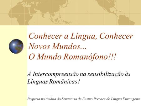 Conhecer a Língua, Conhecer Novos Mundos... O Mundo Romanófono!!!