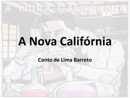 A Nova Califórnia Conto de Lima Barreto.