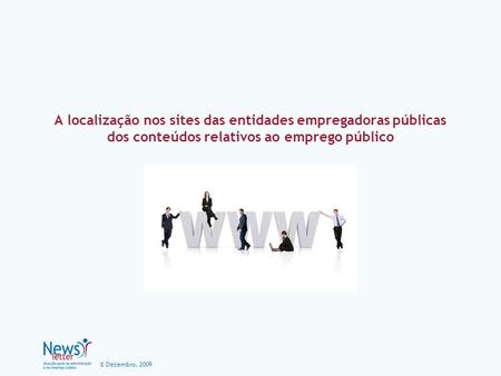 © Dezembro, 2009 A localização nos sites das entidades empregadoras públicas dos conteúdos relativos ao emprego público.